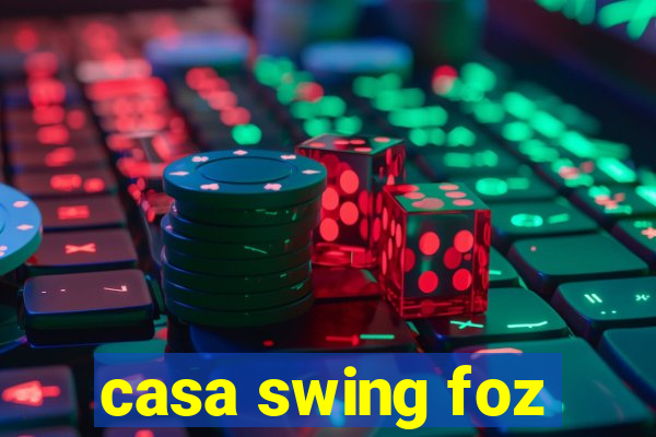 casa swing foz